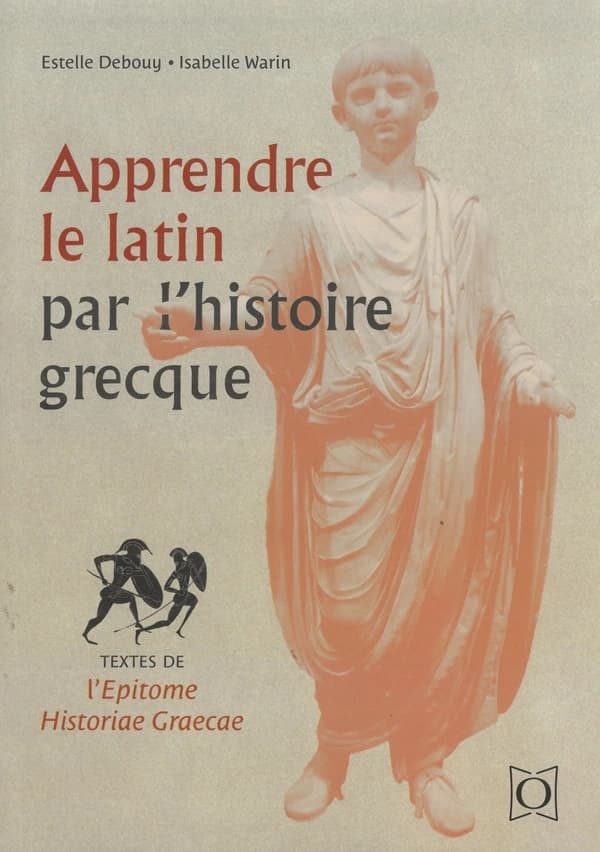 Apprendre le latin par l'histoire grecque : textes de l'"Epitome historiae graecae"