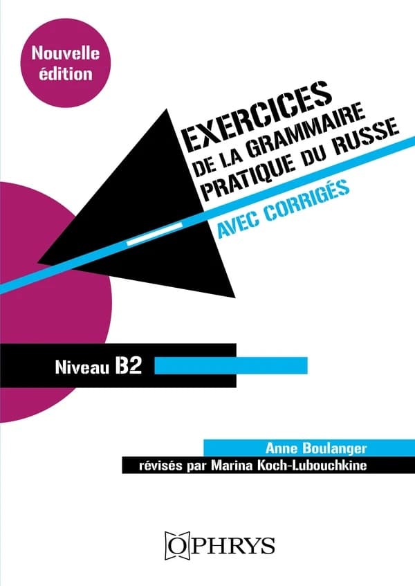 Exercices de "La grammaire pratique du russe", volume 2 : avec corrigés (2e éd. revue et augmentée) par Anne Boulanger,...