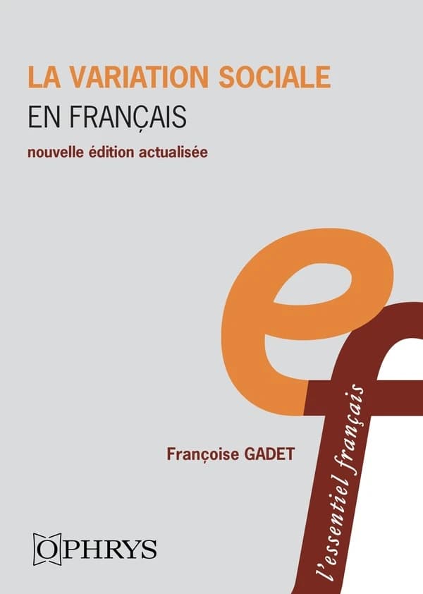 La variation sociale en français (3e éd., actualisée, revue et augmentée) Françoise Gadet