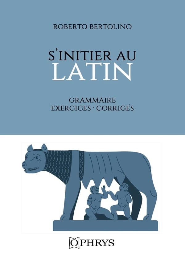 S'initier au latin : grammaire : exercices avec corrigés