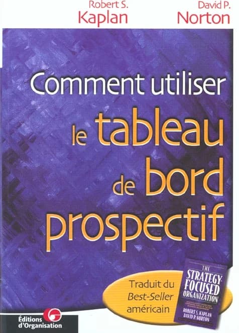 Comment utiliser le tableau de bord prospectif : pour créer une organisation orientée stratégie