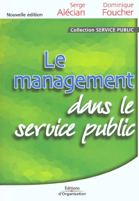 Le management dans le service public (2e éd.) Serge Alécian, Dominique Foucher