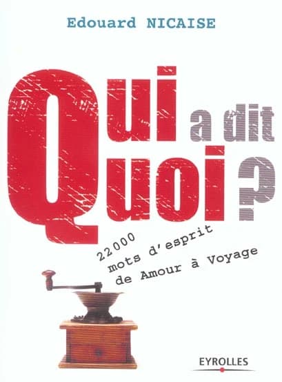 Qui a dit quoi ? : 22000 mots d'esprit de "Amour" à "Voyage"