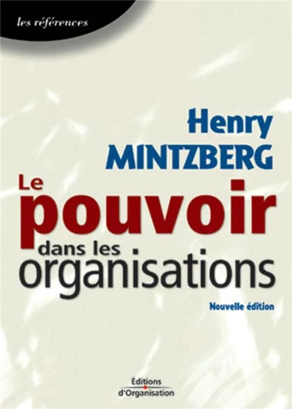 Le pouvoir dans les organisations (Nouv. éd.) Henry Mintzberg,... ; trad. de l'américain par Paul Sager