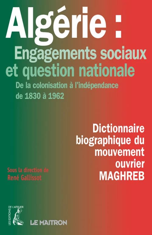 Algérie, engagements sociaux et question nationale : de la colonisation à l'indépendance, de 1830 à 1962