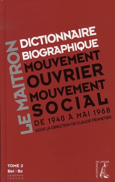 Dictionnaire biographique, mouvement ouvrier, mouvement social. Tome 2, Bel-Bz, Période 1940-1968, de la seconde guerre mondiale à mai 1968