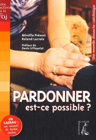Pardonner, est-ce possible ? : une nouvelle démarche catéchétique
