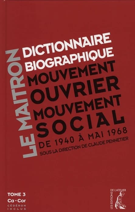 Dictionnaire biographique, mouvement ouvrier, mouvement social. Tome 3, Ca à Cor, Période 1940-1968, de la seconde guerre mondiale à mai 1968
