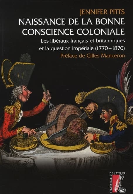 Naissance de la bonne conscience coloniale : les libéraux français et britanniques et la question impériale, 1770-1870