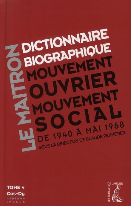 Dictionnaire biographique, mouvement ouvrier, mouvement social. Tome 4, [Cos à Dy], Période 1940-1968, de la seconde guerre mondiale à mai 1968