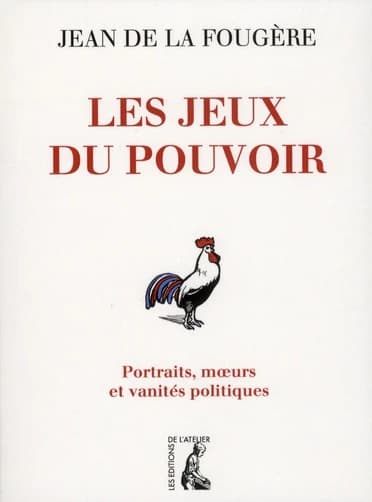 Les jeux du pouvoir : portraits, moeurs et vanités politiques