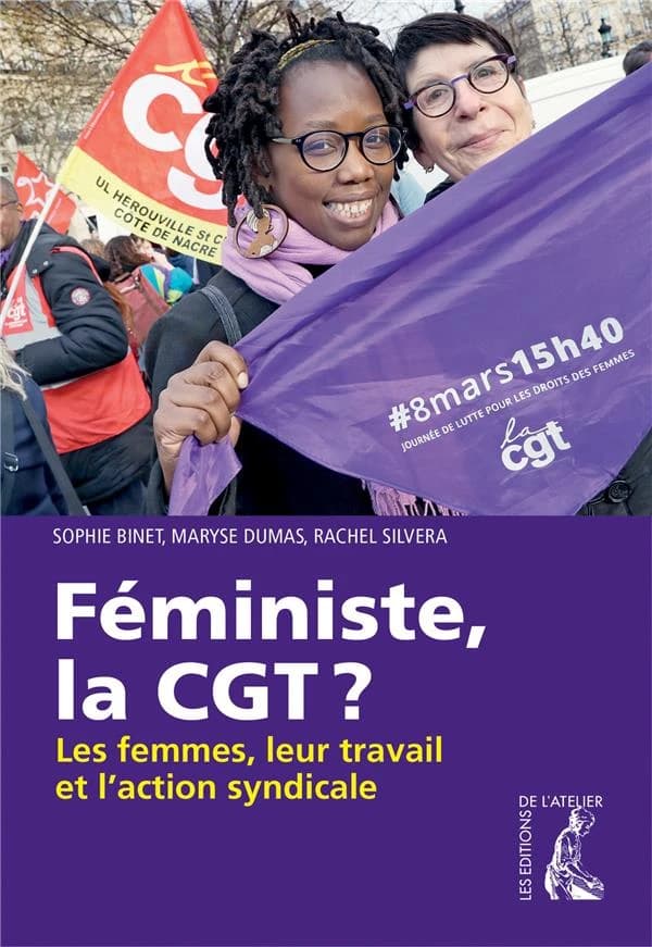 Féministe, la CGT Les femmes, leur travail et l'action syndi : Les femmes, leur travail et l'action syndicale