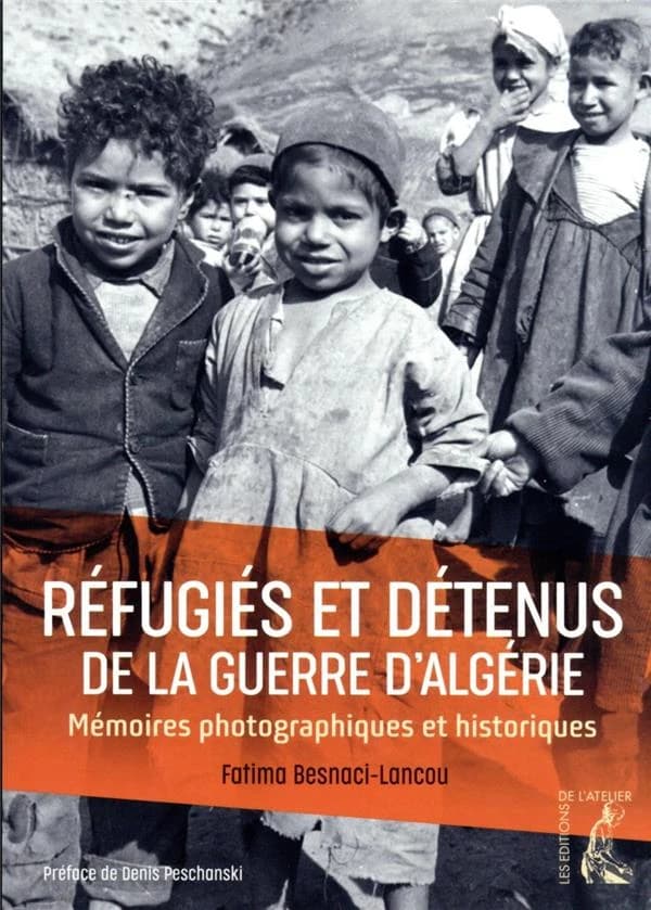 Réfugiés et détenus de la guerre d'Algérie : mémoires photographiques et historiques