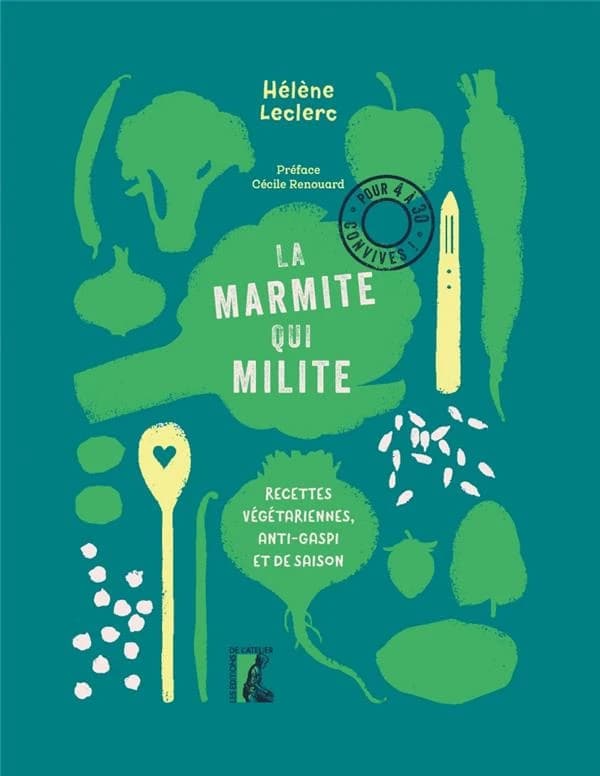 La marmite qui milite : recettes végétariennes, anti-gaspi et de saison
