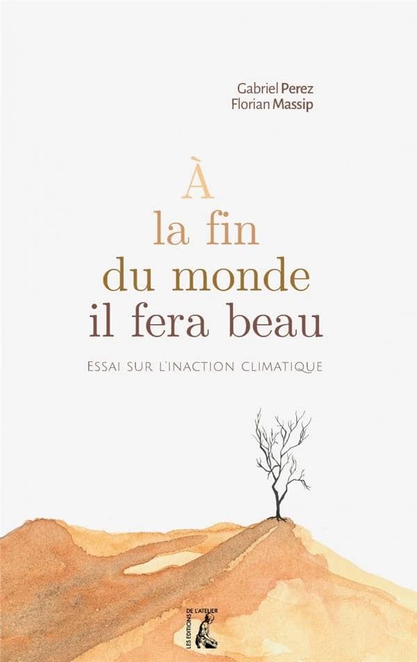 À la fin du monde il fera beau : essai sur l'inaction climatique