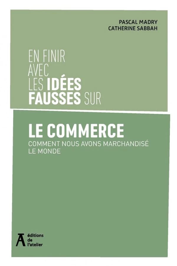 En finir avec les idées fausses sur le commerce : comment nous avons marchandisé le monde