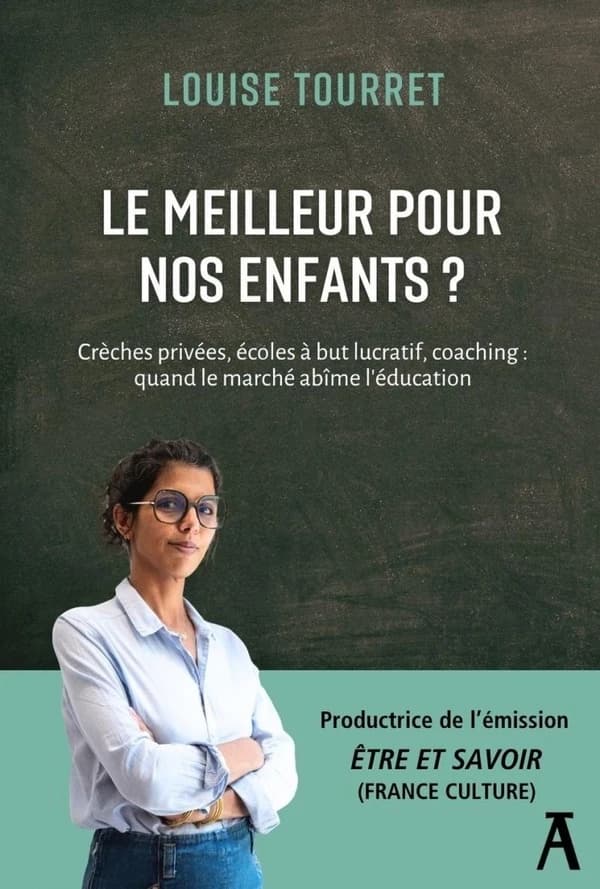 Le meilleur pour nos enfants ? : crèches privées, écoles à but lucratif, coaching : quand le marché abime l'éducation