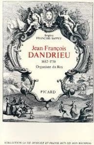 Jean-François Dandrieu : 1682-1738, organiste du roy, contribution à la connaissance de la musique française de clavier