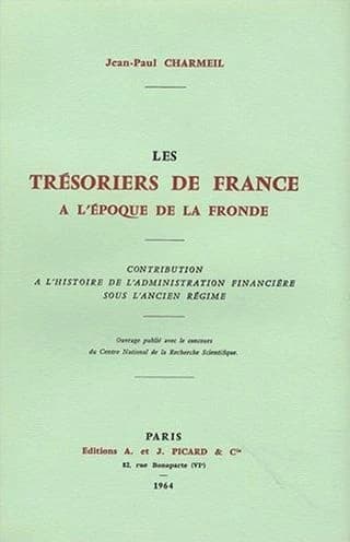 Les tresoriers de France à l'époque de la fronde ; histoire l'administration financière sous l'ancien régime