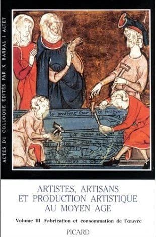Artistes, artisans et production artistique au Moyen-âge. 3, Fabrication et consommation de l'oeuvre : colloque international, Centre national de la recherche scientifique, Université de Rennes II-Haute Bretagne, 2-6 mai 1983