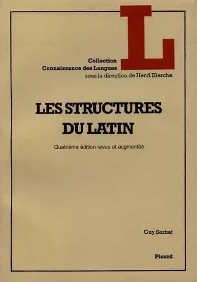 Les structures du latin : avec un choix de textes trad. et annotés, de Plaute aux "Serments de Strasbourg" (4e éd. revue et augm.)