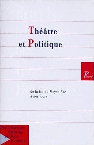 Théâtre et politique de la fin du Moyen Age à nos jours