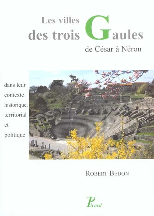 Les villes des trois Gaules : de César à Néron : dans leur contexte historique, territorial et politique