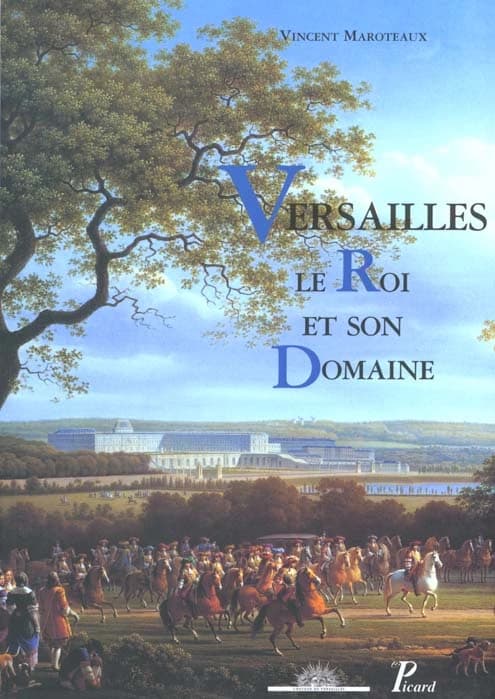 Versailles, le Roi et son domaine