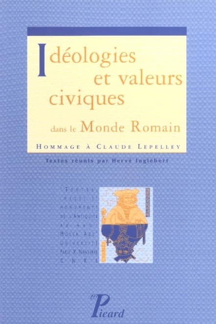 Idéologies et valeurs civiques dans le monde romain : hommage à Claude Lepelley