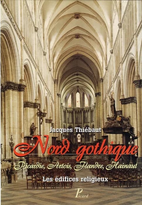 Nord gothique : Picardie, Artois, Flandre, Hainaut : les édifices religieux