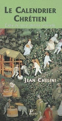 Le calendrier chrétien : cadre de notre identité culturelle (Nouvelle éd. revue et corrigée) Jean Chélini