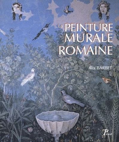 La peinture murale romaine : les styles décoratifs pompéiens (2e éd. revue et corrigée) Alix Barbet ; préface de Filippo Coarelli