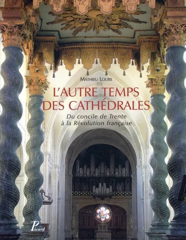 L'autre temps des cathédrales : du Concile de Trente à la Révolution française