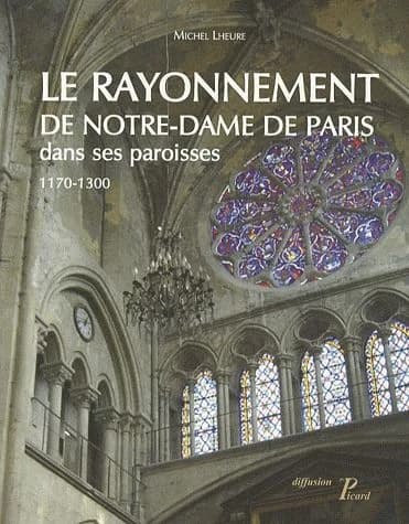 Le rayonnement de Notre-Dame de Paris dans ses paroisses, 1170-1300