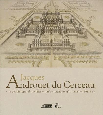 Jacques Androuet du Cerceau : "un des plus grands architectes qui se soient jamais trouvés en France"