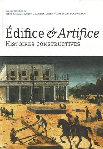 Édifice & artifice : histoires constructives : recueil de textes issus du Premier Congrès francophone d'histoire de la construction, Paris, 19-21 juin 2008