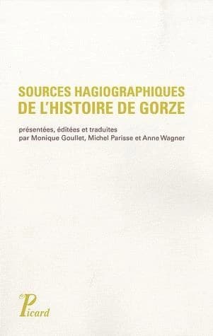 Sources hagiographiques de l'histoire de Gorze, Xe siècle : "Vie de saint Chrodegang", "Panégyrique" et "Miracles de saint Gorgon"