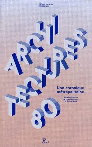 Architectures 80 : une chronique métropolitaine : [exposition, Paris, Pavillon de l'Arsenal, mai 2011]