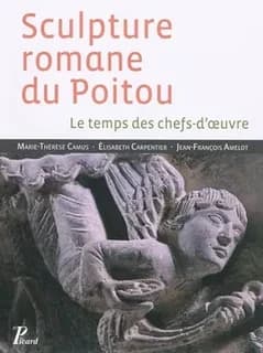 Sculpture romane du Poitou : le temps des chefs-d'oeuvre (Nouvelle éd. revue et corrigée)