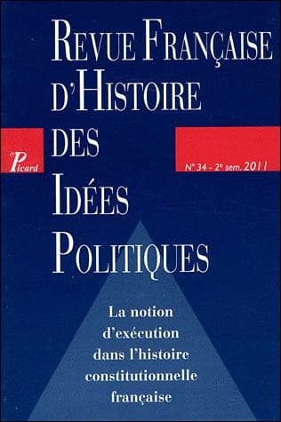 REVUE FRANCAISE D'HISTOIRE DES IDEES POLITIQUES n.34 : la notion d'exécution dans l'histoire constitutionnelle française