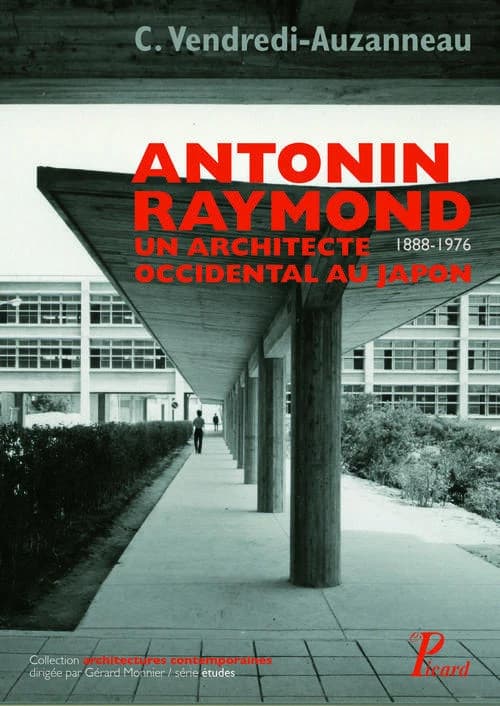 Antonin Raymond : un architecte occidental au Japon, 1888-1976