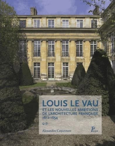 Louis Le Vau et les nouvelles ambitions de l'architecture française : 1612-1654