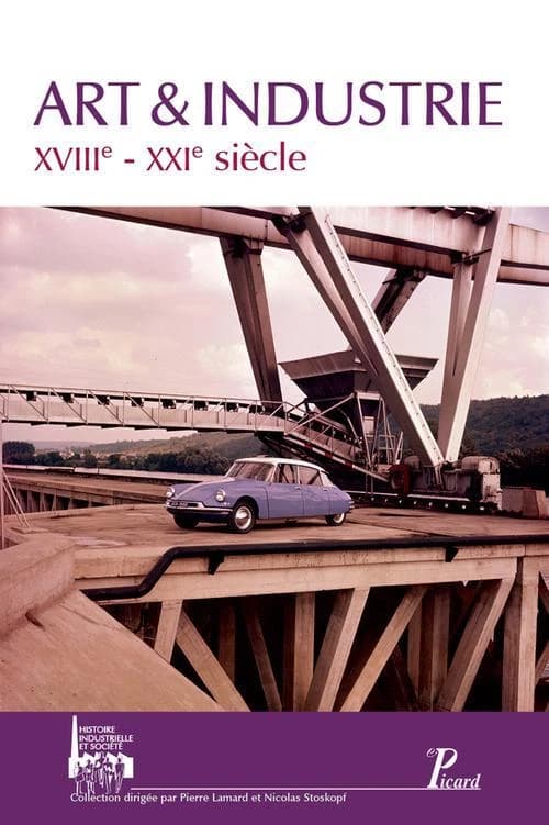 Art & industrie, XVIIIe-XXIe siècle : actes des quatrièmes Journées d'histoire industrielle de Mulhouse et de Belfort, 18-19 novembre 2010