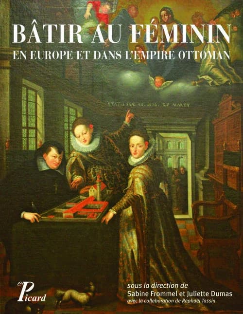 Bâtir au féminin ? : traditions et stratégies en Europe et dans l'Empire ottoman