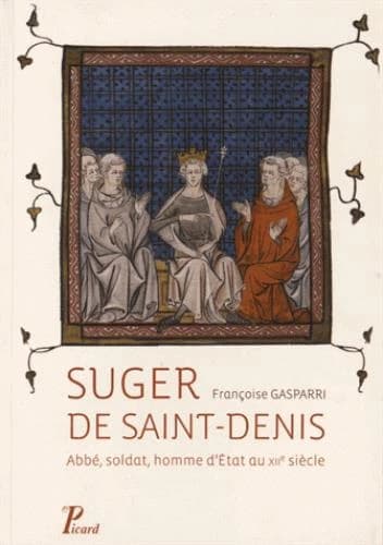 Suger de Saint-Denis : abbé, soldat, homme d'État au XIIe siècle