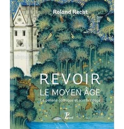 Revoir le Moyen âge : la pensée gothique et son héritage