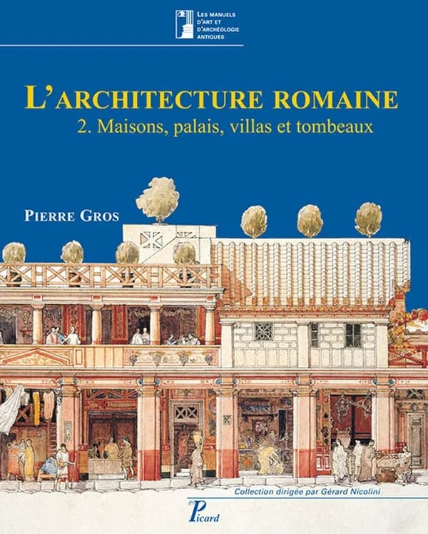 L'architecture romaine : du début du IIIe siècle av. J.-C. à la fin du Haut-Empire. 2, Maisons, palais, villas et tombeaux (3e éd. revue et mise à jour) Pierre Gros