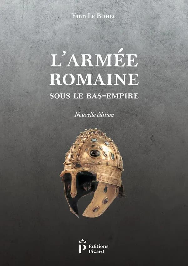 L'armée romaine sous le Bas-Empire (Nouvelle édition) Yann Le Bohec