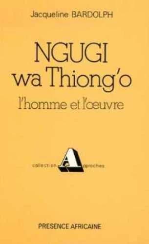 Ngugi wa Thiong'o : l'homme et l'oeuvre
