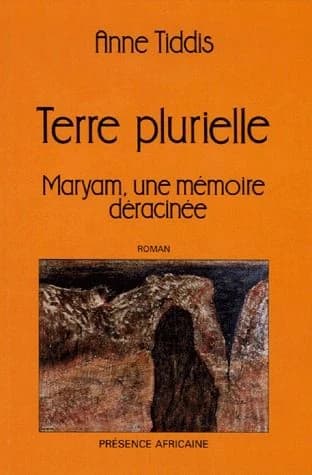 Terre plurielle : Maryam, une mémoire déracinée : 1954-1964, l'instant où une enfant devient adolescente dans l'Algérie en guerre : récit